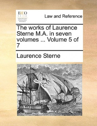 Works of Laurence Sterne M.A. in Seven Volumes ... Volume 5 of 7