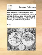 Miscellanea nova et curiosa: the new and curious miscellany: being a series of remarkable incidents, and pleasant adventures, ... To which is added, A
