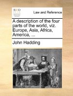 Description of the Four Parts of the World, Viz. Europe, Asia, Africa, America, ...
