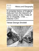 complete history of England, deduced from the descent of Julius Caesar, to the Treaty of Aix la Chapelle, 1748. ... Volume 4 of 4