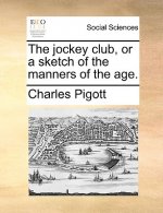 Jockey Club, or a Sketch of the Manners of the Age.