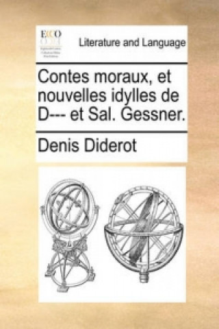 Contes Moraux, Et Nouvelles Idylles de D--- Et Sal. Gessner.