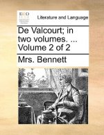 de Valcourt; In Two Volumes. ... Volume 2 of 2