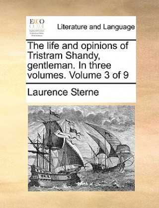 Life and Opinions of Tristram Shandy, Gentleman. in Three Volumes. Volume 3 of 9
