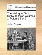 History of Tom Rigby. in Three Volumes. ... Volume 3 of 3