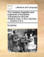 The nineteen tragedies and fragments of Euripides. Translated by Michael Wodhull, Esq; In four volumes. ...  Volume 4 of 4