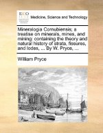 Mineralogia Cornubiensis; A Treatise on Minerals, Mines, and Mining