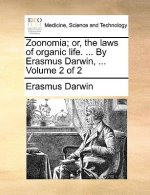 Zoonomia; Or, the Laws of Organic Life. ... by Erasmus Darwin, ... Volume 2 of 2