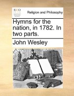 Hymns for the Nation, in 1782. in Two Parts.