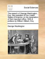 Speech of George Washington, Esq. Late President of the United States of America