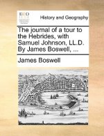 journal of a tour to the Hebrides, with Samuel Johnson, LL.D. By James Boswell, ...