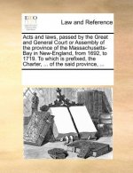 Acts and Laws, Passed by the Great and General Court or Assembly of the Province of the Massachusetts-Bay in New-England, from 1692, to 1719. to Which