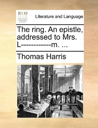 Ring. an Epistle, Addressed to Mrs. L------------M. ...