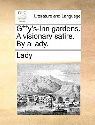 G**y's-Inn Gardens. a Visionary Satire. by a Lady.
