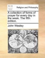 Collection of Forms of Prayer for Every Day in the Week. the Fifth Edition.