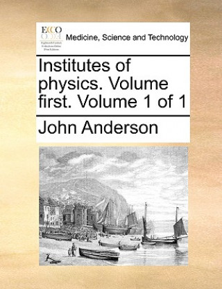 Institutes of Physics. Volume First. Volume 1 of 1