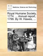Royal Humane Society, 1774. ... Annual Report, 1799. by W. Hawes, ...