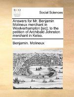 Answers for Mr. Benjamin Molineux Merchant in Woolverhampton [sic]; To the Petition of Archibald Johnston Merchant in Kelso.