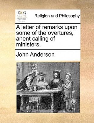 Letter of Remarks Upon Some of the Overtures, Anent Calling of Ministers.