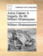 Julius Caesar. a Tragedy. by Mr. William Shakespear.