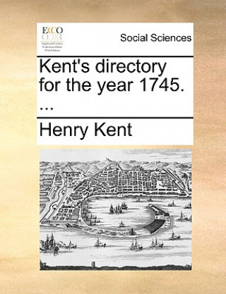 Kent's Directory for the Year 1745. ...