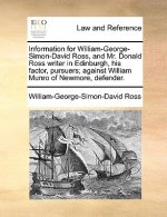 Information for William-George-Simon-David Ross, and Mr. Donald Ross Writer in Edinburgh, His Factor, Pursuers; Against William Munro of Newmore, Defe