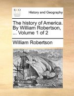 history of America. By William Robertson, ... Volume 1 of 2