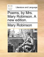 Poems, by Mrs. Mary Robinson. a New Edition.