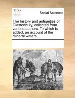 The history and antiquities of Glastonbury, collected from various authors. To which is added, an account of the mineral waters, ...