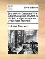 Strictures on Omicron's Ninth Letter; The Subject of Which Is Election and Perseverance. by Nicholas Manners.