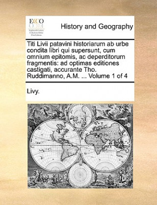 Titi LIVII Patavini Historiarum AB Urbe Condita Libri Qui Supersunt, Cum Omnium Epitomis, AC Deperditorum Fragmentis