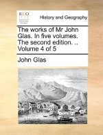 works of Mr John Glas. In five volumes. The second edition. .. Volume 4 of 5
