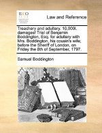 Treachery and Adultery. 10,000l. Damages! Trial of Benjamin Boddington, Esq. for Adultery with Mrs. Boddington, His Cousin's Wife; Before the Sheriff