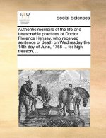 Authentic Memoirs of the Life and Treasonable Practices of Doctor Florence Hensey, Who Received Sentence of Death on Wednesday the 14th Day of June, 1