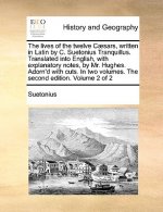 The lives of the twelve Cï¿½sars, written in Latin by C. Suetonius Tranquillus. Translated into English, with explanatory notes, by Mr. Hughes. Adorn'