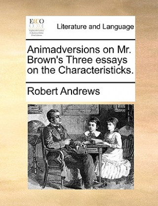 Animadversions on Mr. Brown's Three Essays on the Characteristicks.