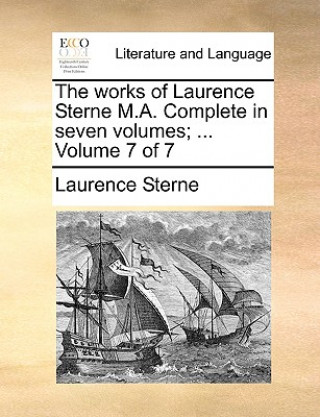 Works of Laurence Sterne M.A. Complete in Seven Volumes; ... Volume 7 of 7