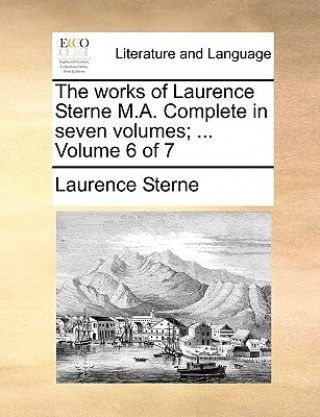 Works of Laurence Sterne M.A. Complete in Seven Volumes; ... Volume 6 of 7