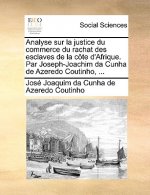 Analyse sur la justice du commerce du rachat des esclaves de la c te d'Afrique. Par Joseph-Joachim da Cunha de Azeredo Coutinho, ...