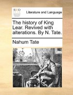 History of King Lear. Revived with Alterations. by N. Tate.