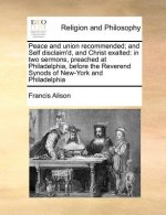 Peace and Union Recommended; And Self Disclaim'd, and Christ Exalted