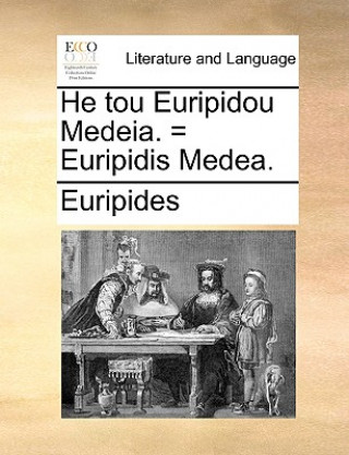 He tou Euripidou Medeia. = Euripidis Medea.