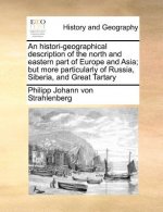 histori-geographical description of the north and eastern part of Europe and Asia; but more particularly of Russia, Siberia, and Great Tartary