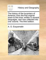 history of the bucaniers of America; from the first original down to this time; written in several languages, and now collected into one volume. The t