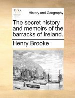 Secret History and Memoirs of the Barracks of Ireland.