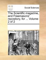 Scientific magazine, and Freemasons' repository, for ... Volume 2 of 2