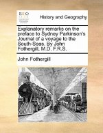Explanatory Remarks on the Preface to Sydney Parkinson's Journal of a Voyage to the South-Seas. by John Fothergill, M.D. F.R.S.