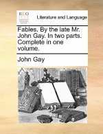 Fables. by the Late Mr. John Gay. in Two Parts. Complete in One Volume.