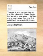 Practice of Perspective, on the Principles of Dr. Brook Taylor