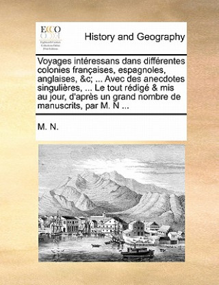 Voyages interessans dans differentes colonies francaises, espagnoles, anglaises, &c; ... Avec des anecdotes singulieres, ... Le tout redige & mis au j